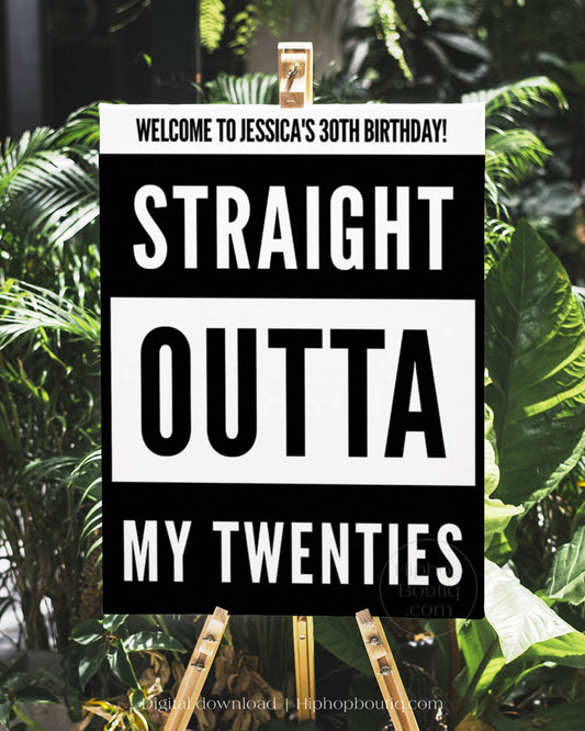 Straight Outta My Twenties Birthday Welcome Sign