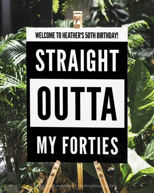 Straight Outta My Forties Birthday Welcome Sign