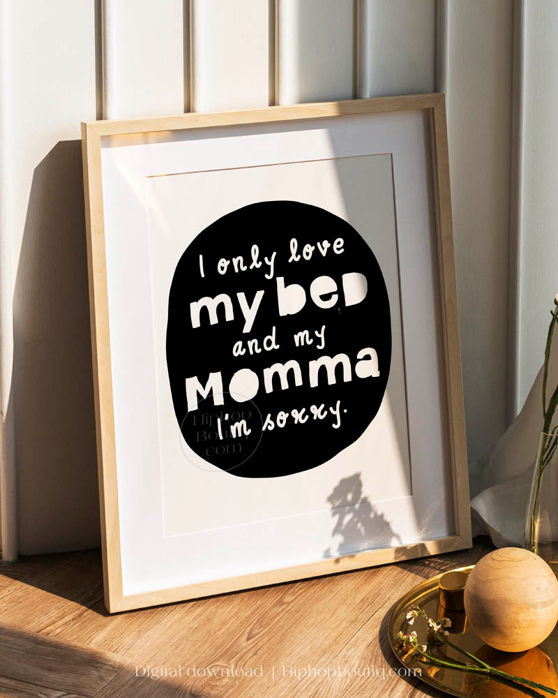 I Only Love My Bed And My Momma Nursery Wall Decor - HiphopBoutiq