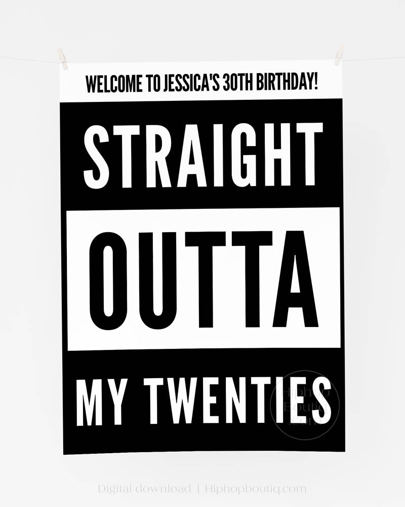Straight Outta My Twenties Birthday Welcome Sign
