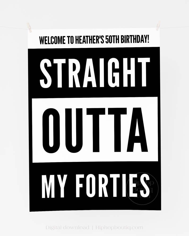 Straight Outta My Forties Birthday Welcome Sign