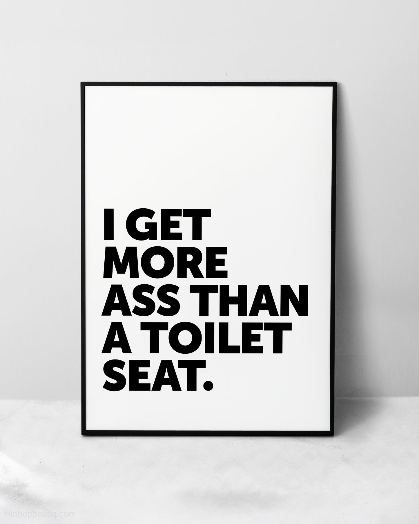 I Get More Ass Than A Toilet Seat Sign