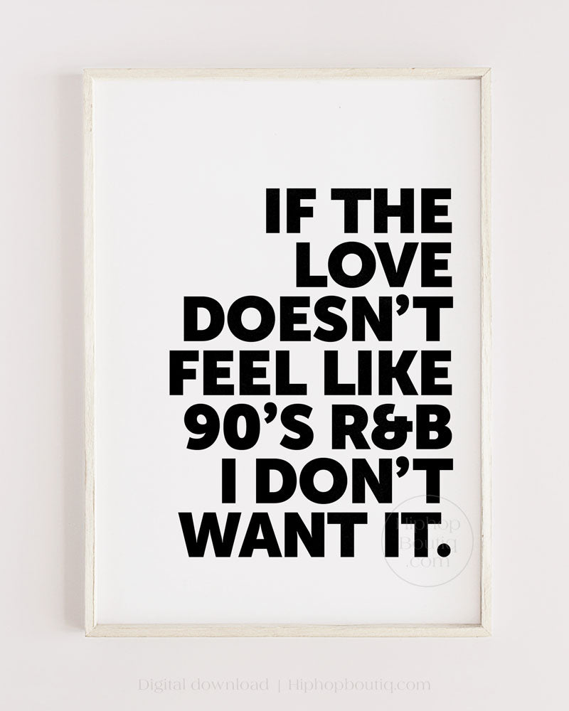 If The Love Doesn't Feel Like 90s R&B I Don't Want It Poster