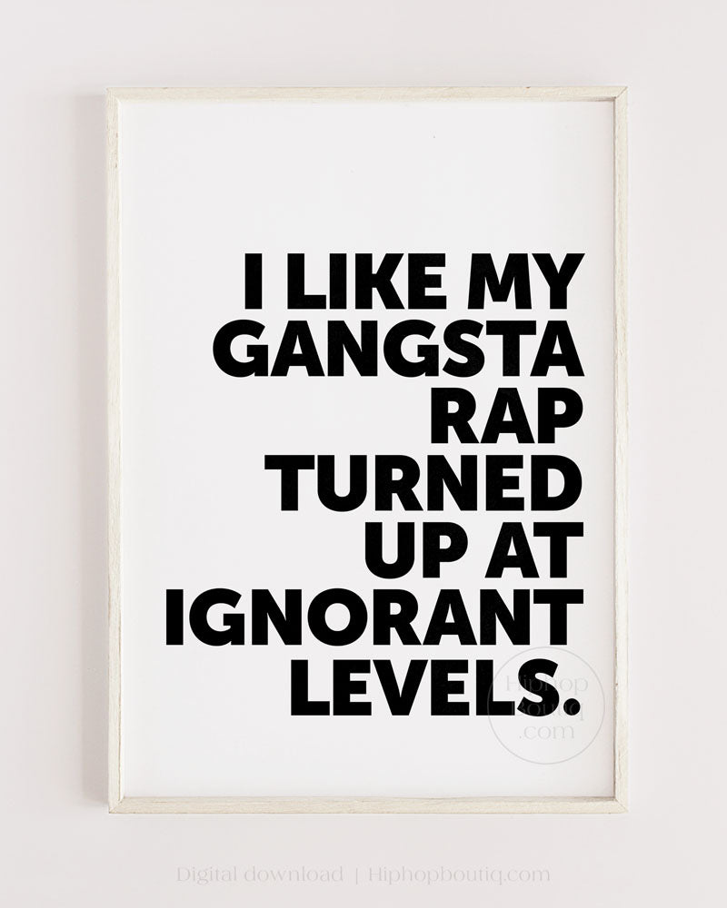 I Like My Gangsta Rap Turned Up Quote Poster