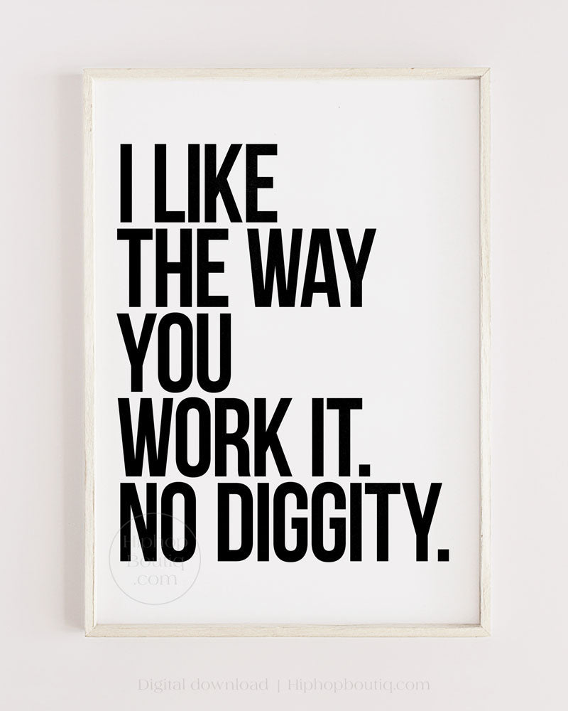 I like the way you work it, no diggity poster | Old school hip hop quote wall art - HiphopBoutiq