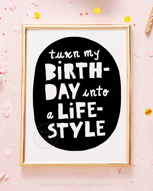 Turn My Birthday Into A Lifestyle Sign