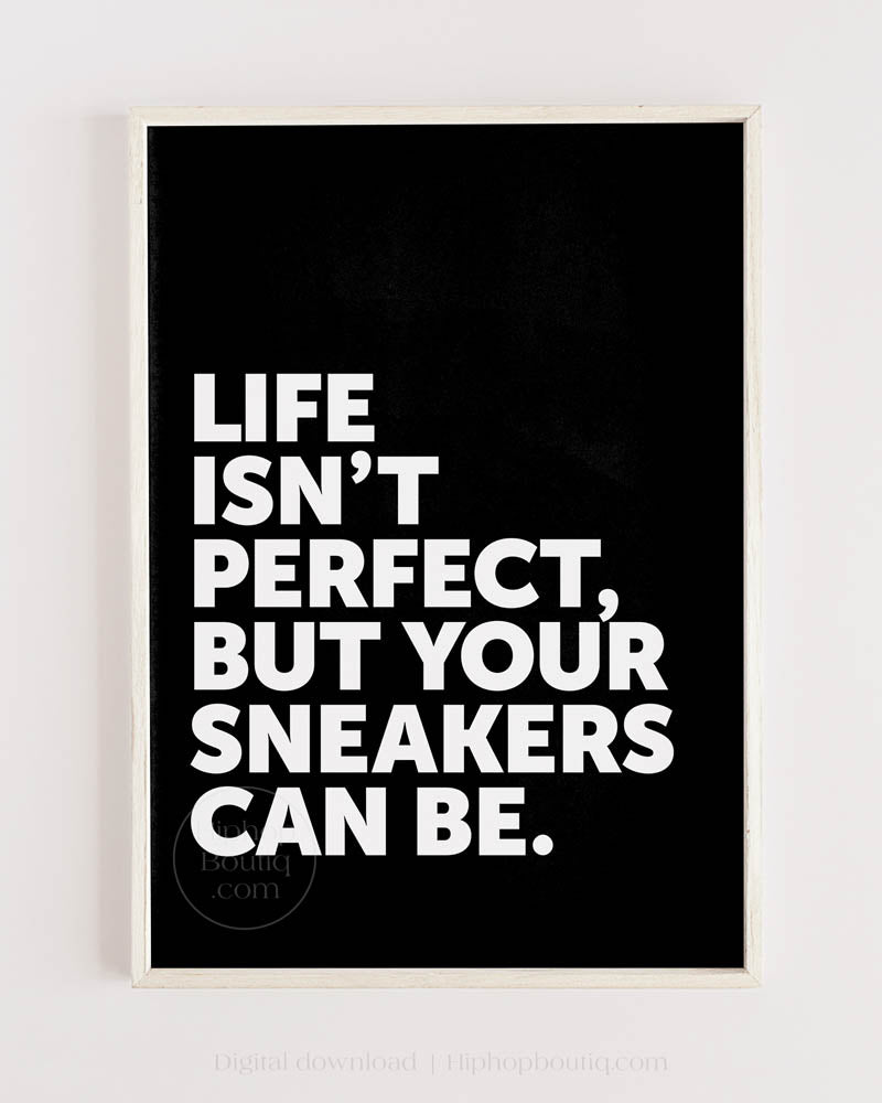 Life Isn't Perfect Your Sneakers Can Be Poster