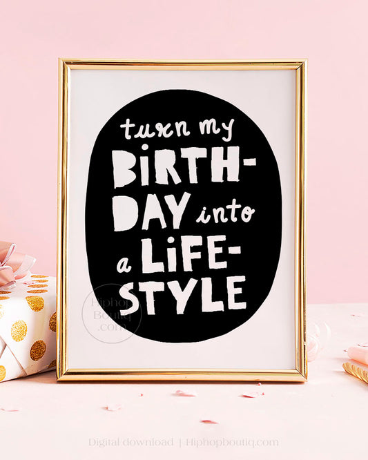 Turn My Birthday Into A Lifestyle Sign