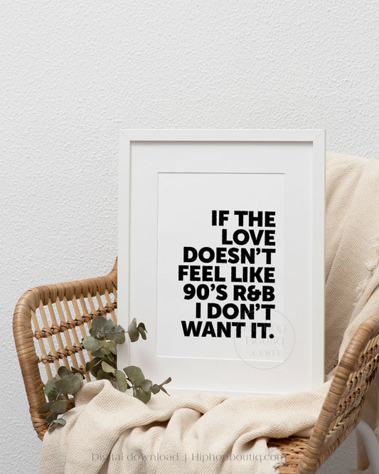 If The Love Doesn't Feel Like 90s R&B I Don't Want It Poster
