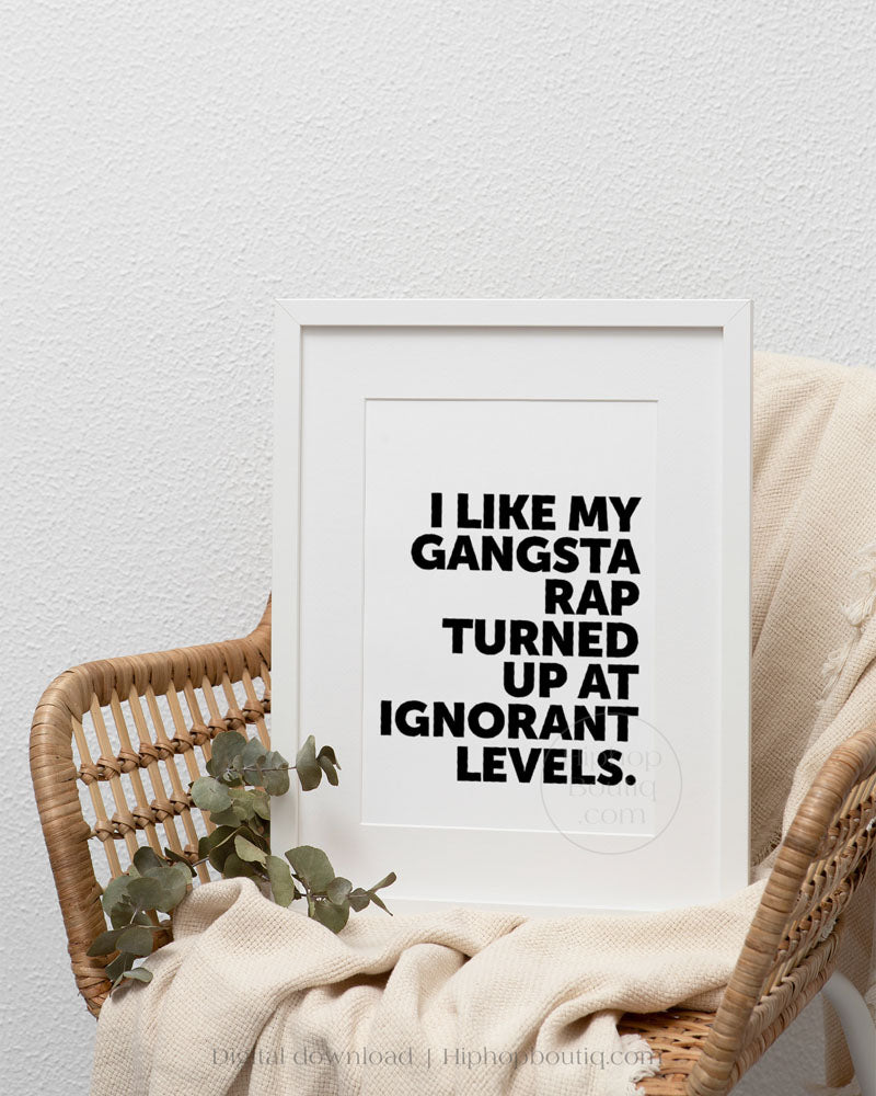 I Like My Gangsta Rap Turned Up Quote Poster