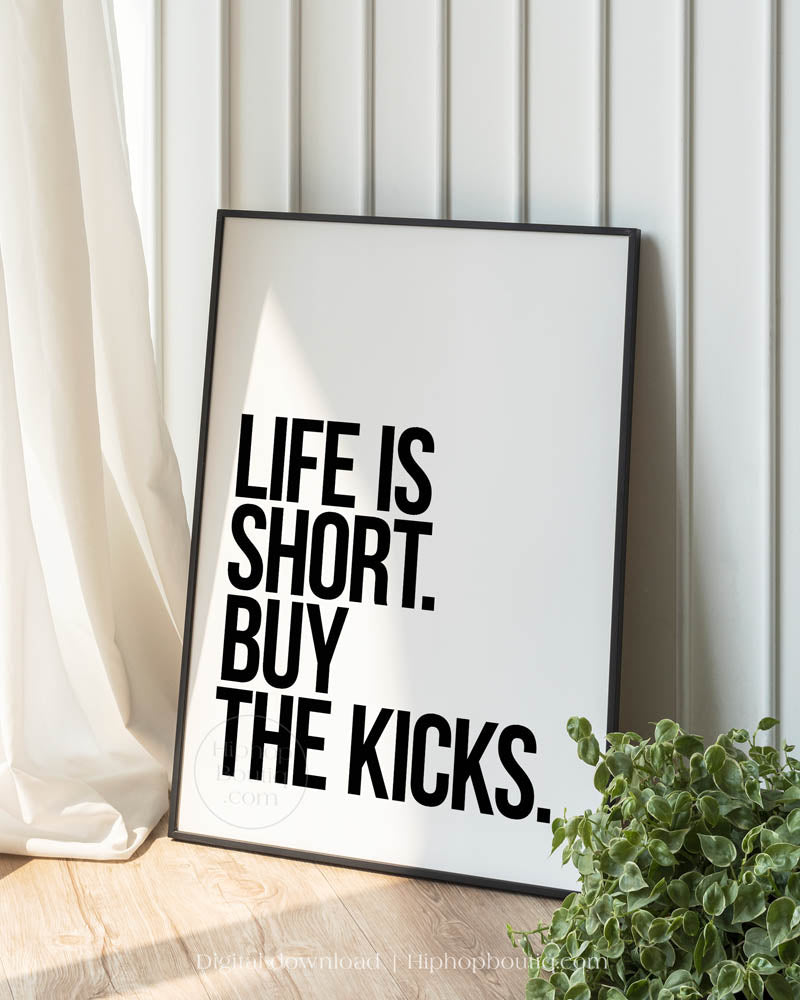 Life Is Short Buy The Kicks Poster