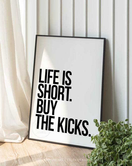 Life Is Short Buy The Kicks Poster