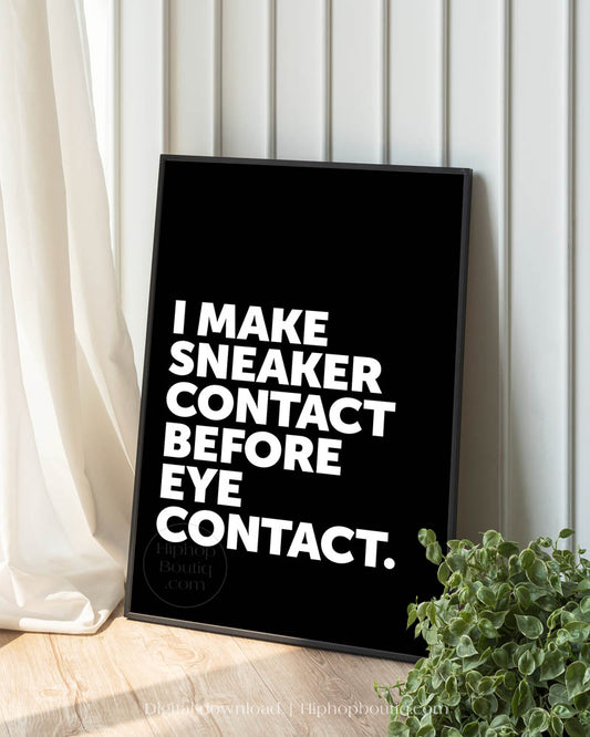 I Make Sneaker Contact Before Eye Contact Poster
