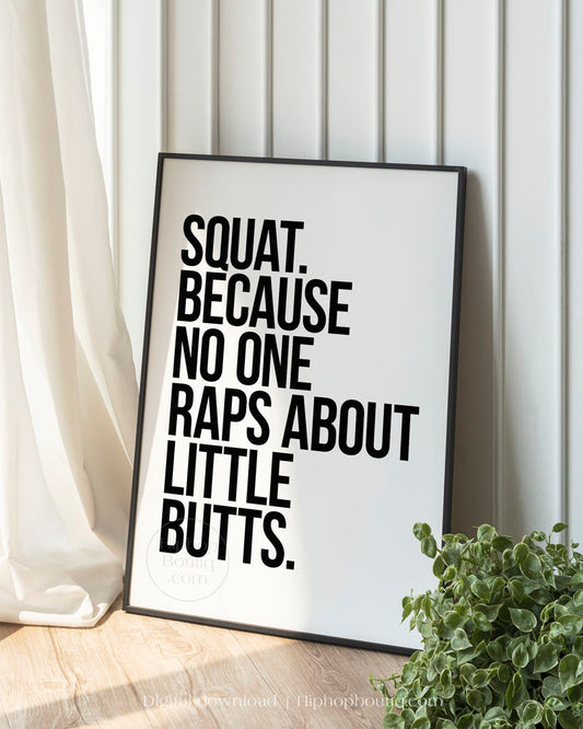 Squat Because No One Raps About Little Butts Gym Poster