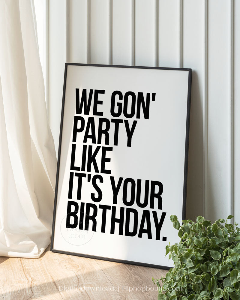 We gon' party like it's your birthday poster | Old school hip hop quote art - HiphopBoutiq