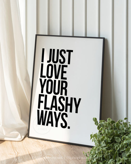 I just love your flashy ways poster | 90s Old school hip hop lyrics wall art - HiphopBoutiq