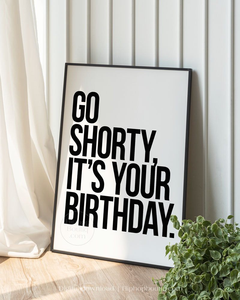 Go shorty, it's your birthday poster | Old school hip hop quote wall art - HiphopBoutiq
