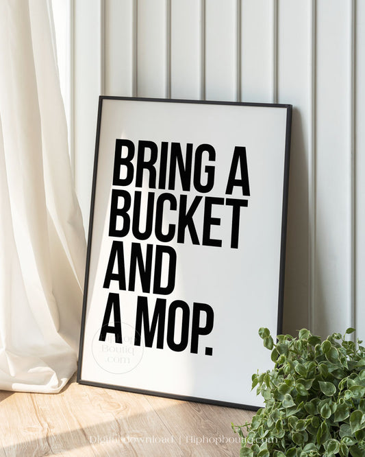 Bring a Bucket And a Mop Poster
