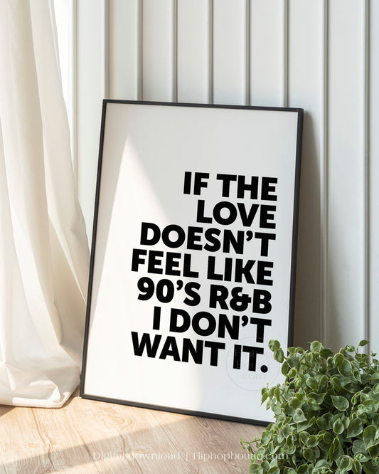 If The Love Doesn't Feel Like 90s R&B I Don't Want It Poster