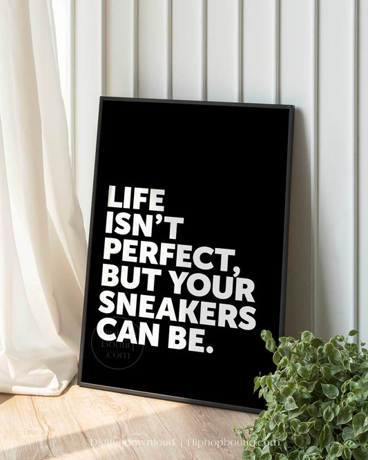 Life Isn't Perfect Your Sneakers Can Be Poster