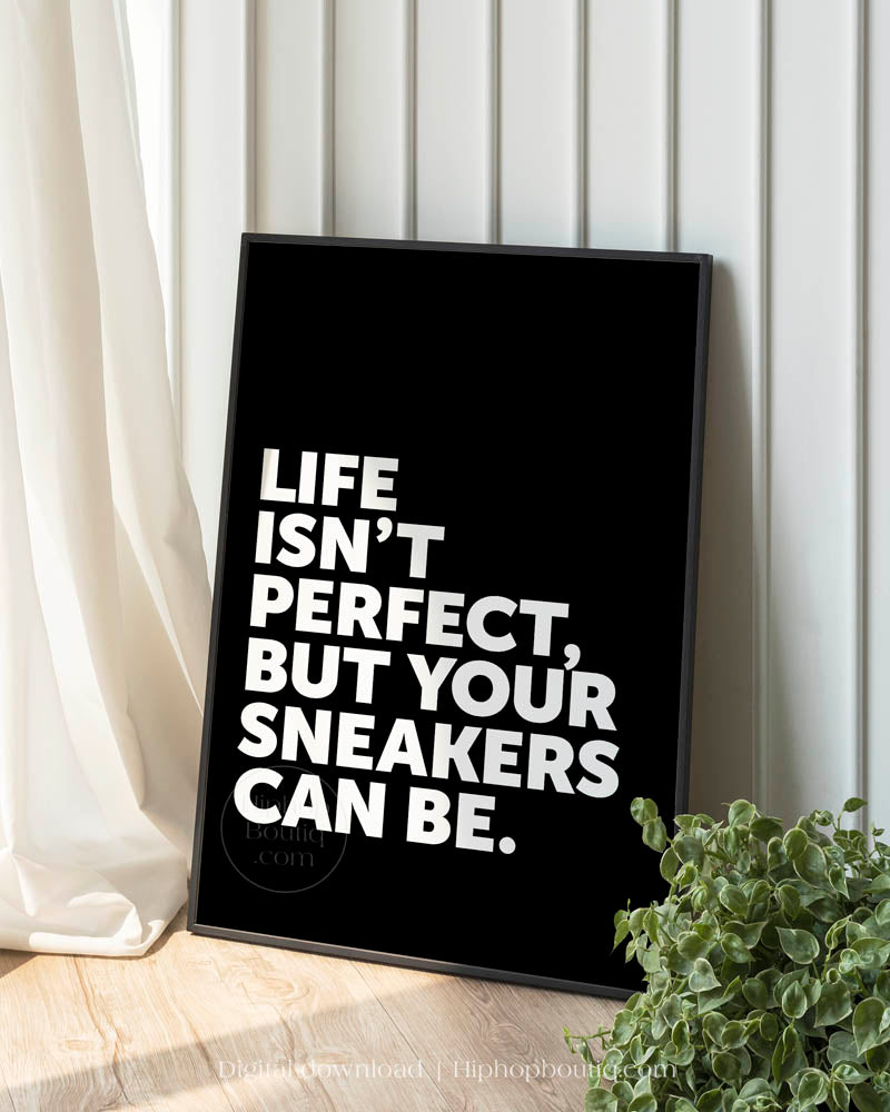 Life Isn't Perfect Your Sneakers Can Be Poster