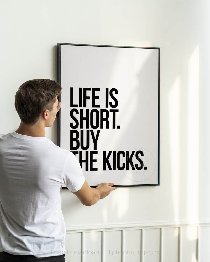 Life Is Short Buy The Kicks Poster