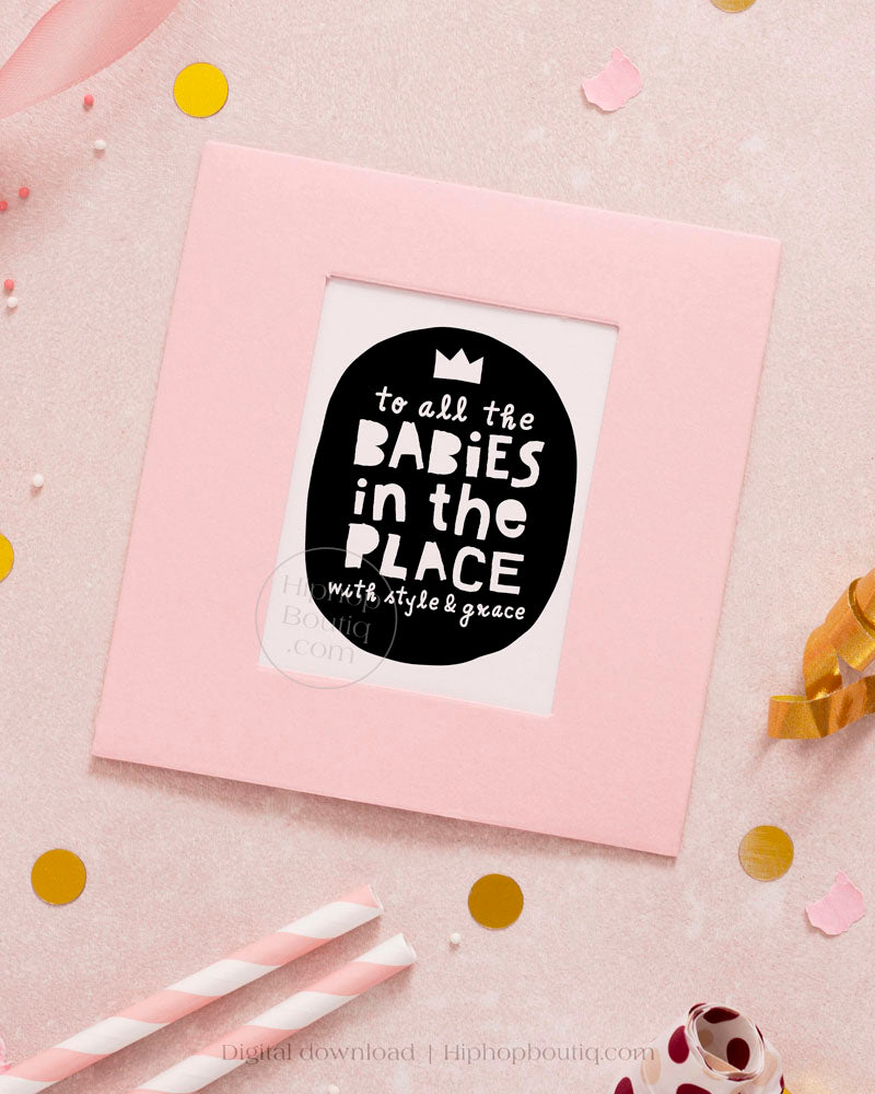 To all the babies in the place with style and grace | Notorious birthday party decor hip hop - HiphopBoutiq