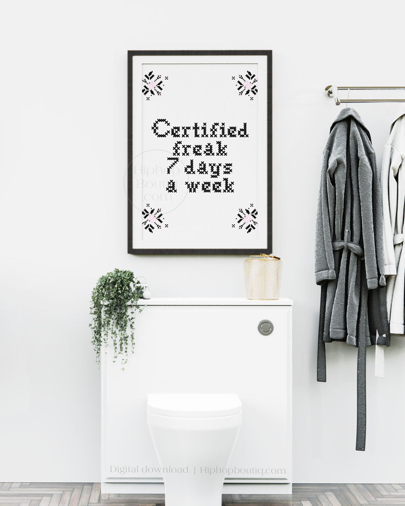 Certified freak 7 days a week | Funny rap lyrics cross stitch | Hip hop bathroom sign - HiphopBoutiq