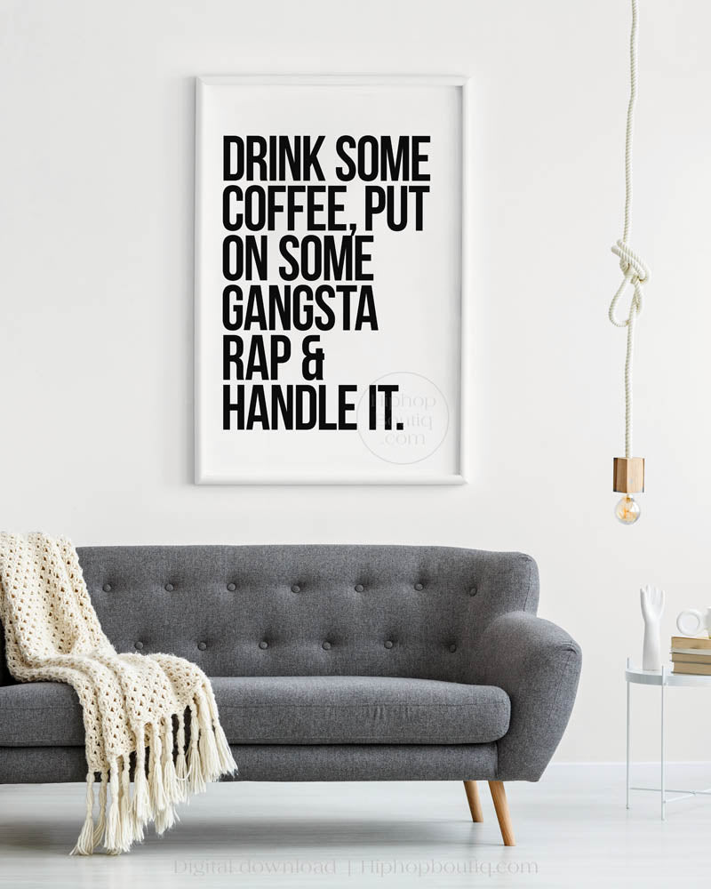 Drink some coffee put on some gangsta rap and handle it | Boss babe poster