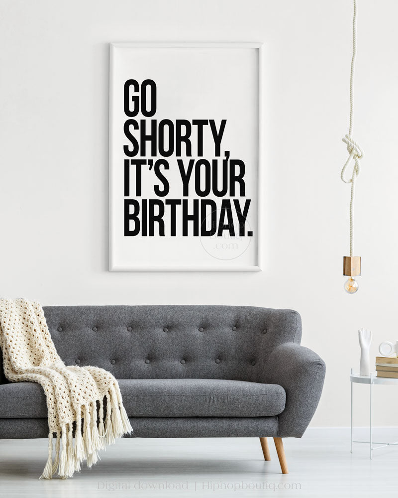 Go shorty, it's your birthday poster | Old school hip hop quote wall art - HiphopBoutiq