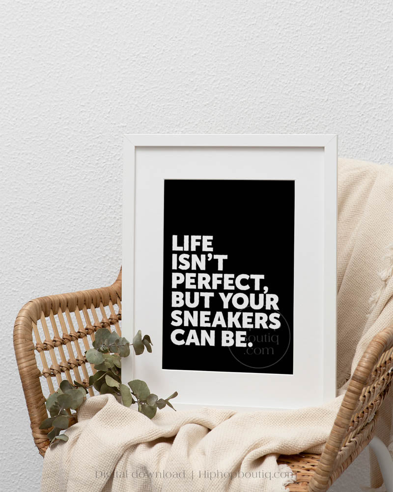 Life Isn't Perfect Your Sneakers Can Be Poster