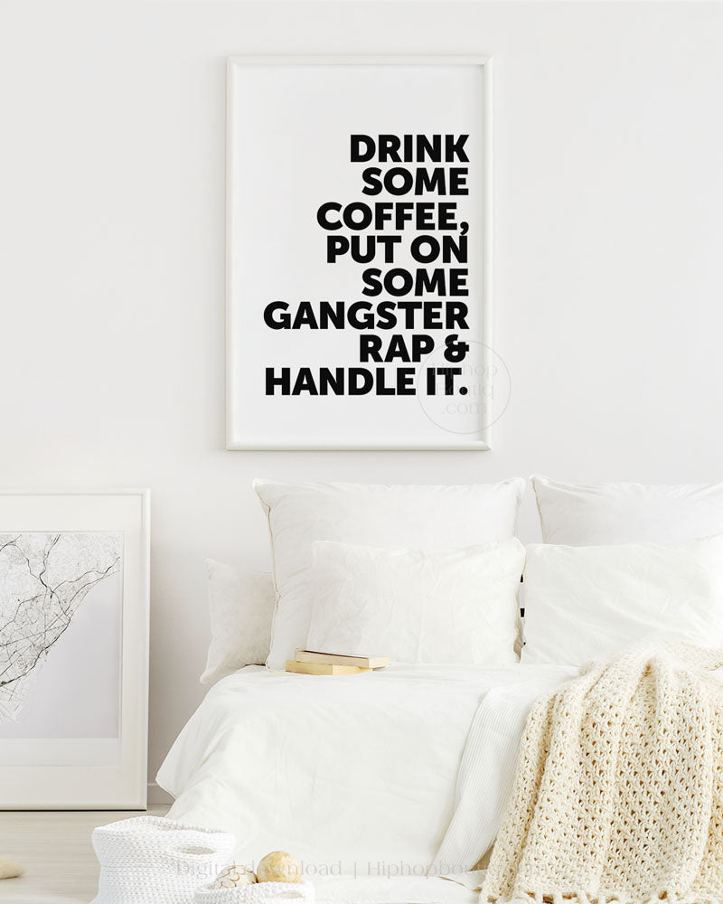Drink Some Coffee Put On Some Gangsta Rap And Handle It Poster