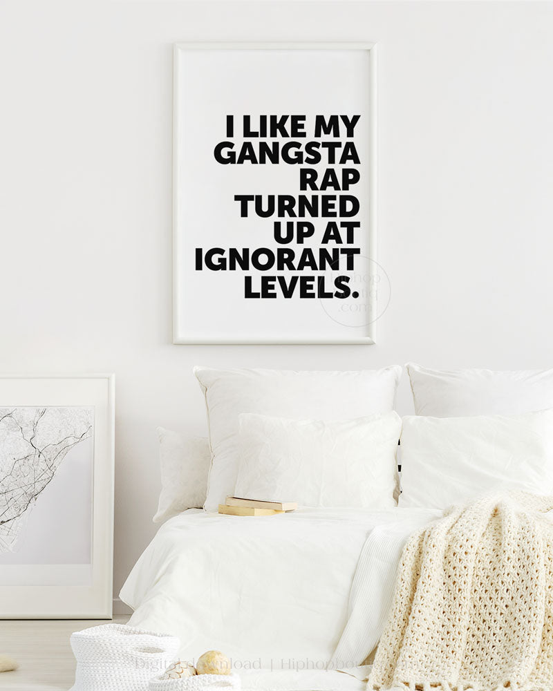 I Like My Gangsta Rap Turned Up Quote Poster