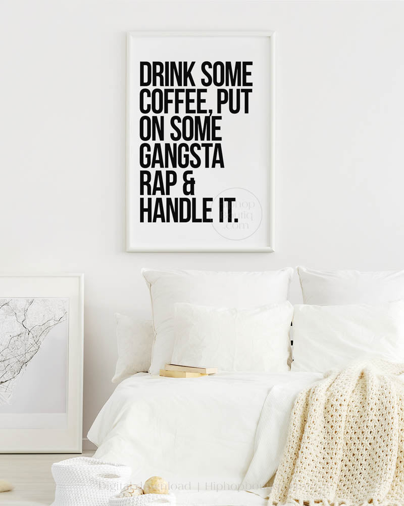 Drink Some Coffee, Put On Some Gangsta Rap & Handle It Poster
