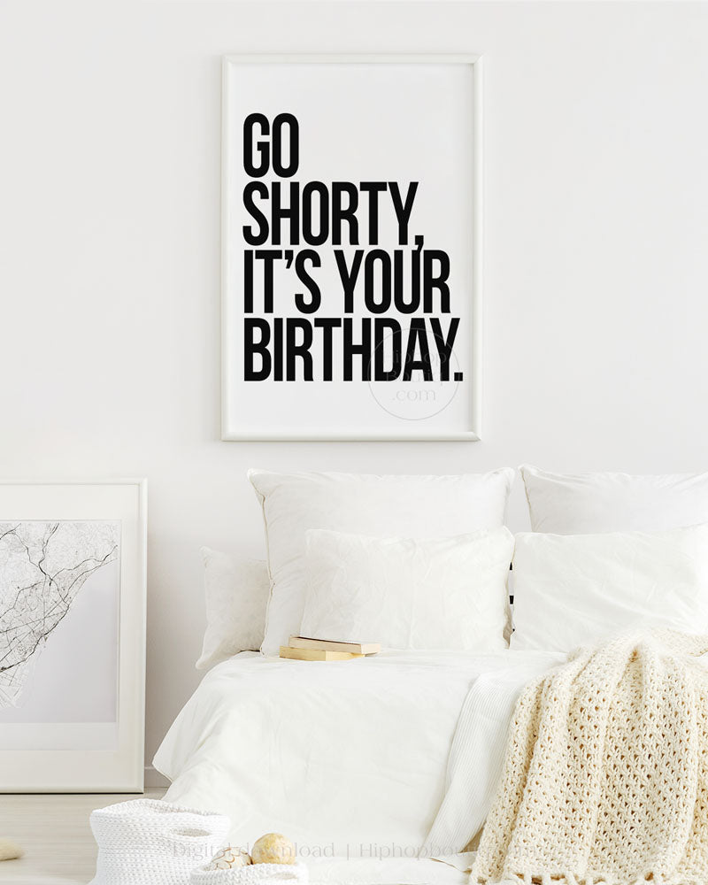 Go shorty, it's your birthday poster | Old school hip hop quote wall art - HiphopBoutiq