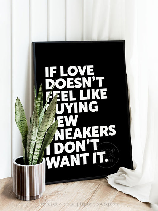 If Love Doesn't Feel Like Buying New Sneakers Poster