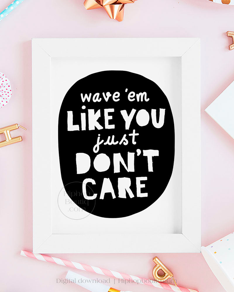 Wave Em Like You Just Don't Care' Party Sign