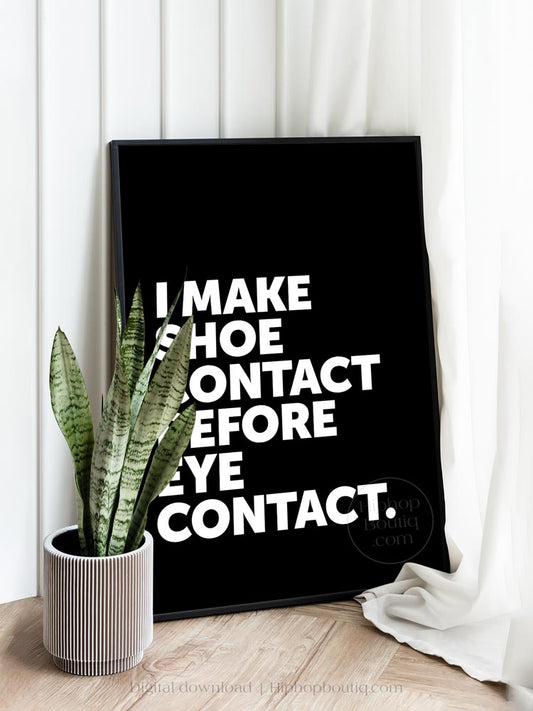 I Make Shoe Contact Before Eye Contact Poster