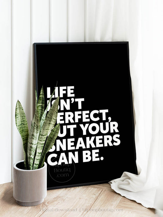 Life Isn't Perfect Your Sneakers Can Be Poster