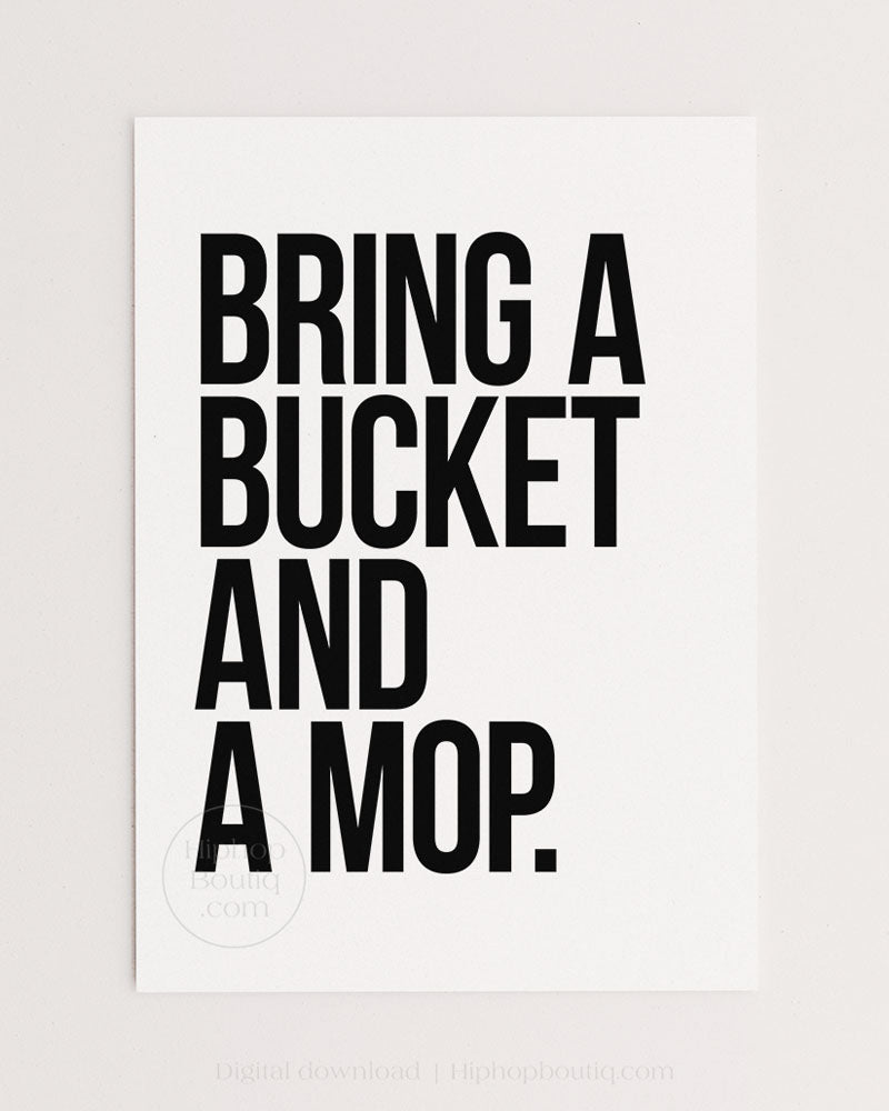 Bring a Bucket And a Mop Poster