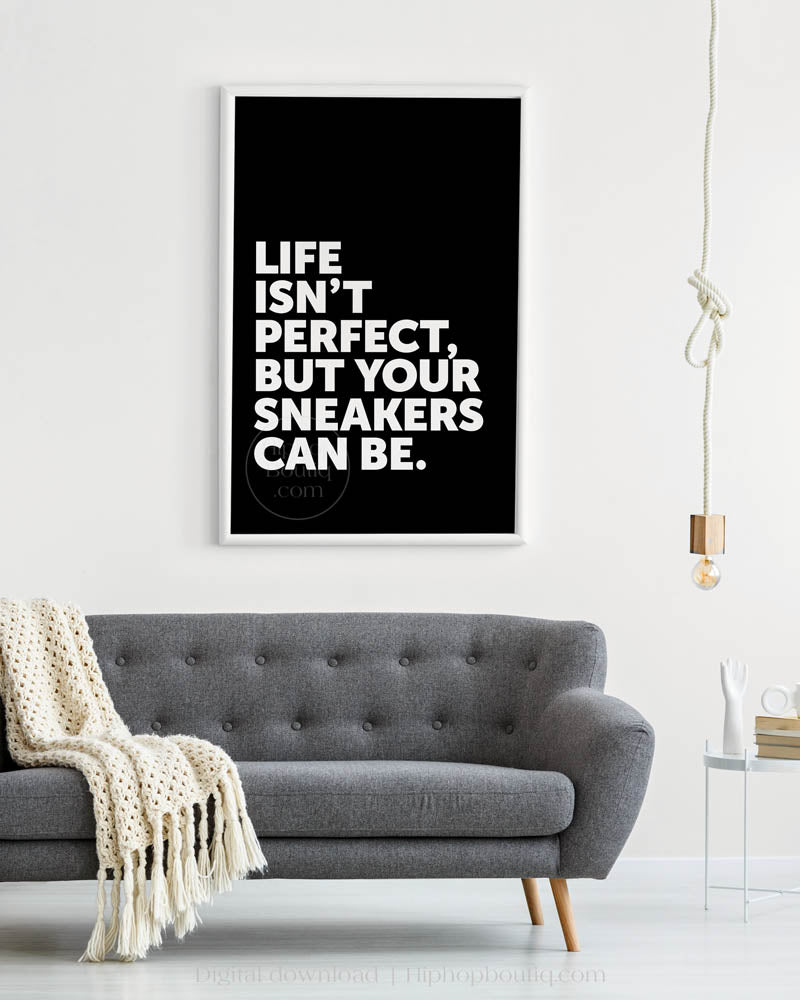 Life Isn't Perfect Your Sneakers Can Be Poster