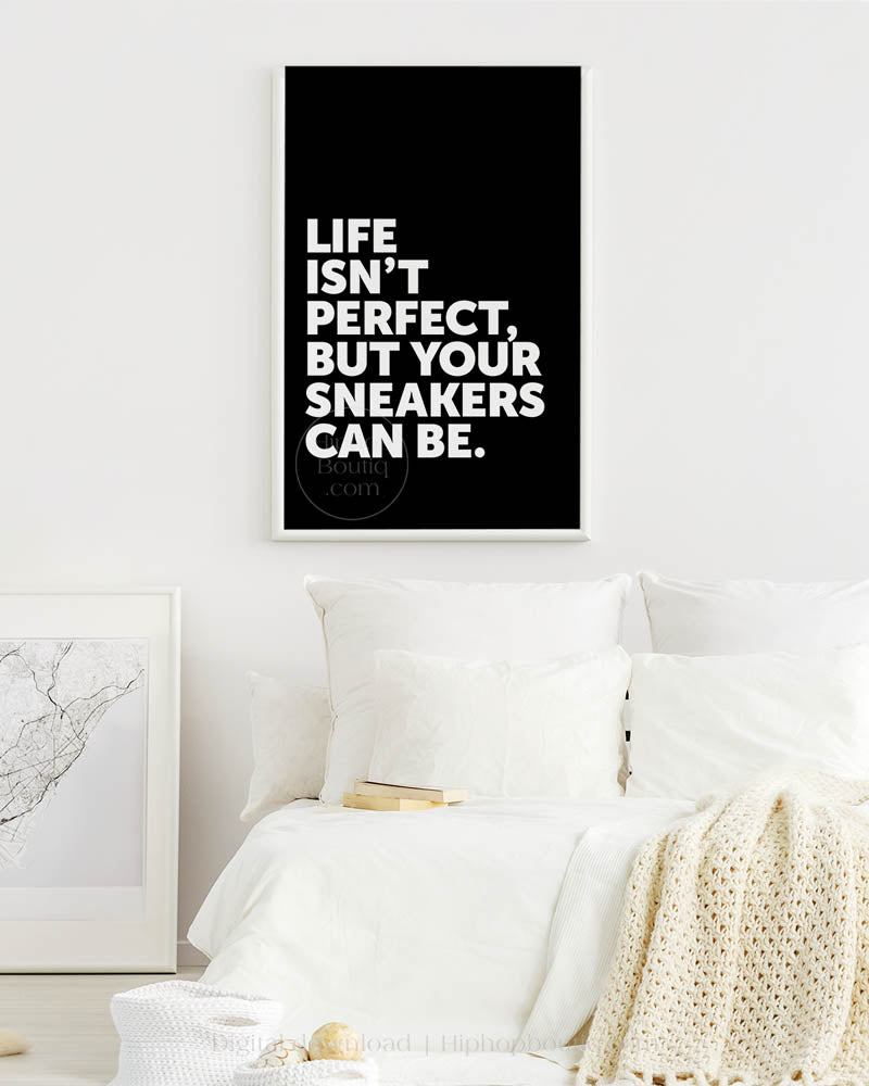 Life Isn't Perfect Your Sneakers Can Be Poster