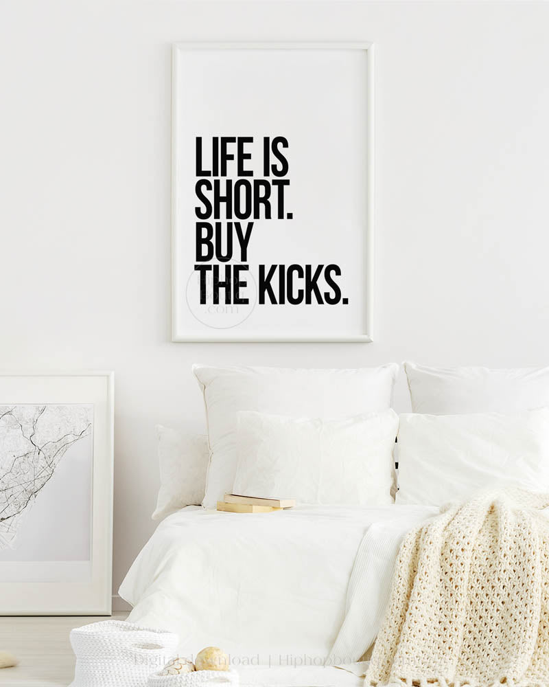 Life Is Short Buy The Kicks Poster