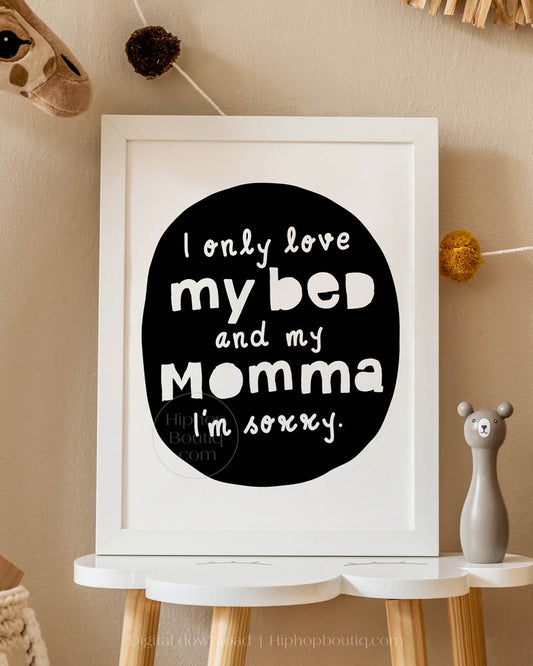 I Only Love My Bed And My Momma Nursery Wall Decor - HiphopBoutiq