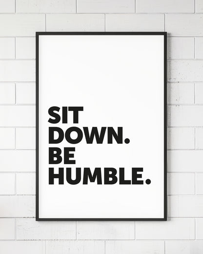 Sit Down Be Humble Sign