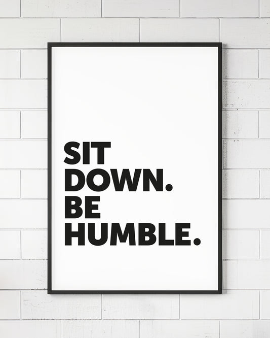 Sit Down Be Humble Sign
