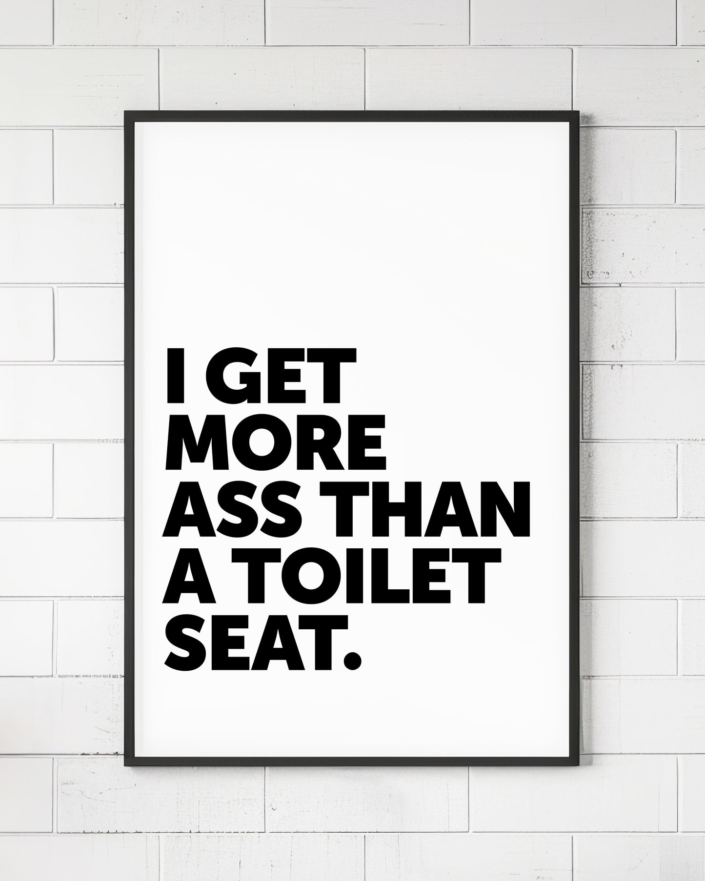 I Get More Ass Than A Toilet Seat Sign