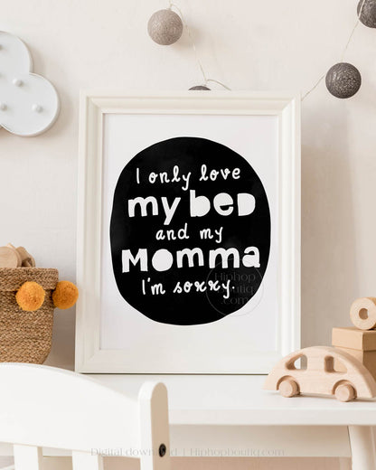 I Only Love My Bed And My Momma Nursery Wall Decor - HiphopBoutiq