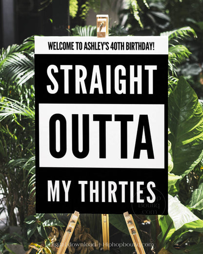 Straight Outta My Thirties Birthday Welcome Sign