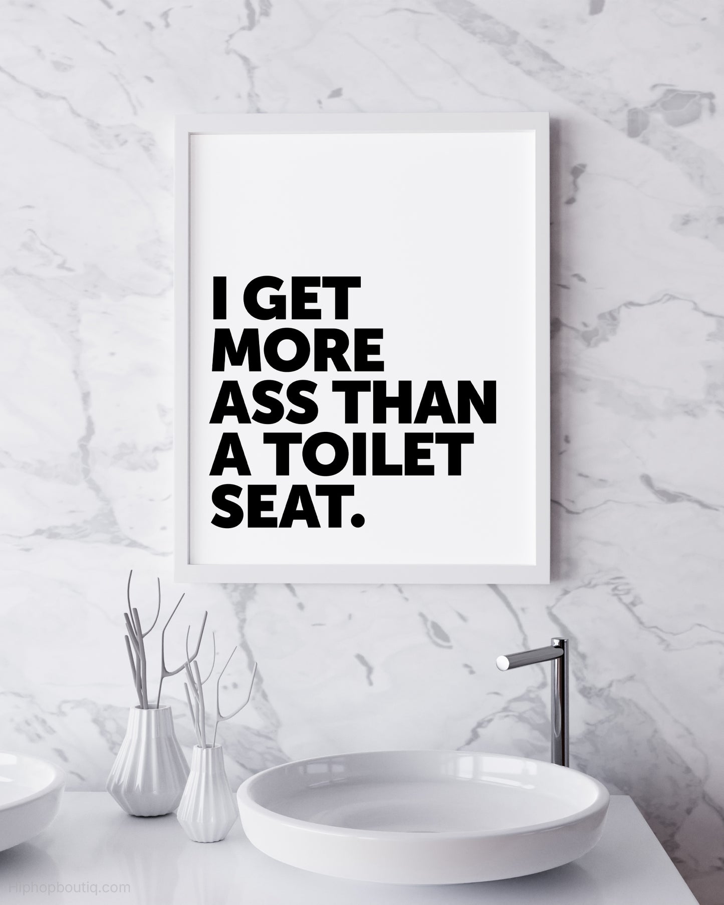 I Get More Ass Than A Toilet Seat Sign